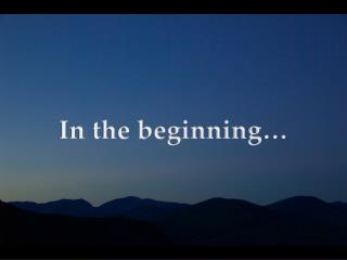 In the beginning…