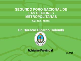 SEGUNDO FORO NACIONAL DE LAS REGIONES METROPOLITANAS SAN TOS / BRASIL Dr. Horacio Ricardo Colombi