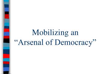 Mobilizing an “Arsenal of Democracy”