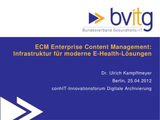 ECM Enterprise Content Management: Infrastruktur für moderne E- Health -Lösungen