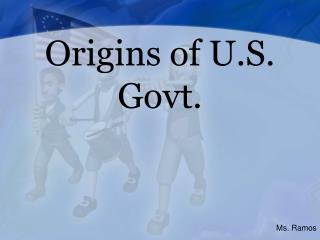 Origins of U.S. Govt.