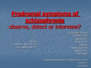 Prodromal symptoms of schizophrenia observe, detect or intervene?