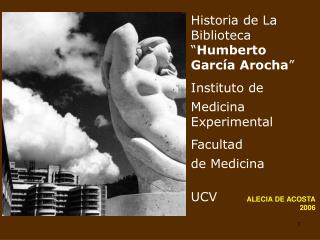 Historia de La Biblioteca “ Humberto García Arocha ” Instituto de Medicina Experimental