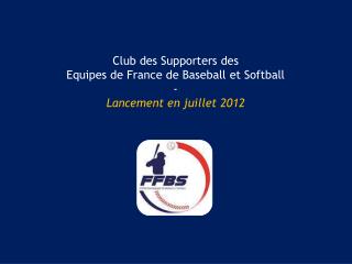 Club des Supporters des Equipes de France de Baseball et Softball - Lancement en juillet 2012
