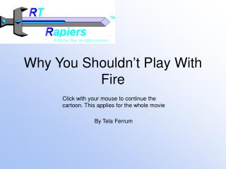 Why You Shouldn’t Play With Fire