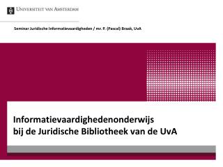 Informatievaardighedenonderwijs bij de Juridische Bibliotheek van de UvA