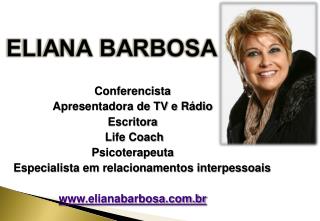 Conferencista Apresentadora de TV e Rádio Escritora Life Coach Psicoterapeuta