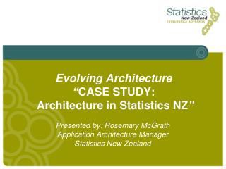 Evolving Architecture “ CASE STUDY: Architecture in Statistics NZ ”