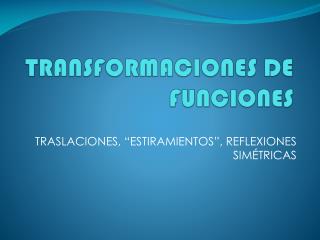 TRANSFORMACIONES DE FUNCIONES