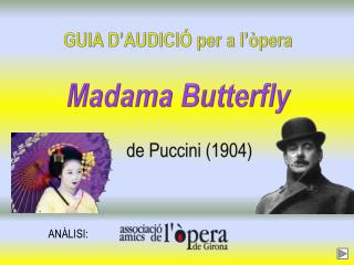 GUIA D’AUDICIÓ per a l’òpera Madama Butterfly de Puccini (1904)