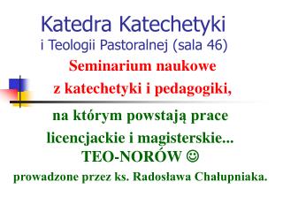 Katedra Katechetyki i Teologii Pastoralnej (sala 46)