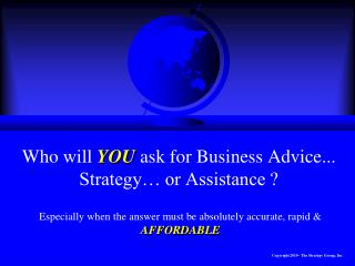 Who will YOU ask for Business Advice... Strategy… or Assistance ?