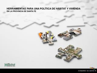 HERRAMIENTAS PARA UNA POLÍTICA DE HÁBITAT Y VIVIENDA EN LA PROVINCIA DE SANTA FE