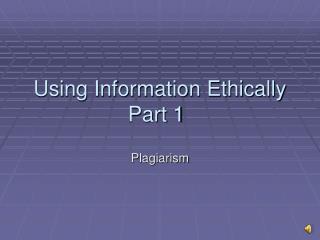 Using Information Ethically Part 1