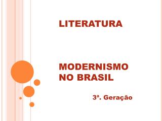 LITERATURA MODERNISMO NO BRASIL 3ª. Geração