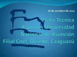 Visita Técnica Alumnos Universidad Nacional de Asunción Filial Cnel. Oviedo, Caaguazú