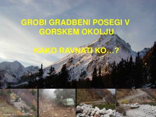 GROBI GRADBENI POSEGI V GORSKEM OKOLJU KAKO RAVNATI KO…?
