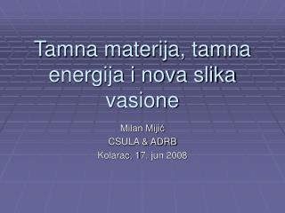 Tamna materija, tamna energija i nova slika vasione