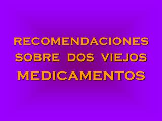 recomendaciones sobre dos viejos medicamentos