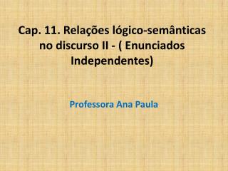 Cap. 11. Relações lógico-semânticas no discurso II - ( Enunciados Independentes)