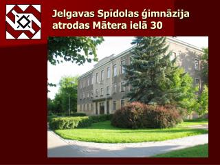 Jelgavas Spīdolas ģimnāzija atrodas Mātera ielā 30
