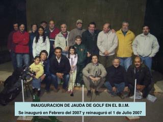 INAUGURACION DE JAUDA DE GOLF EN EL B.I.M.