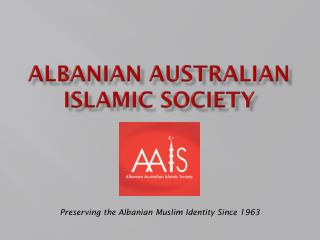 ALBANIAN AUSTRALIAN ISLAMIC SOCIETY