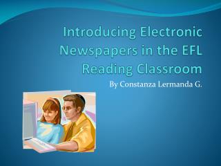 Introducing Electronic Newspapers in the EFL Reading Classroom