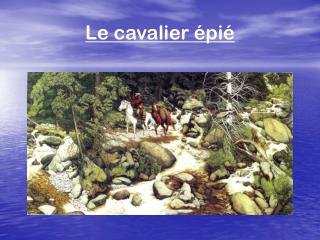 Le cavalier épié