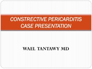 CONSTRECTIVE PERICARDITIS CASE PRESENTATION