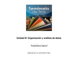 Unidad III: Organización y análisis de datos “Estadística básica”