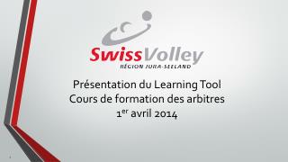 Présentation du Learning Tool Cours de formation des arbitres 1 er avril 2014