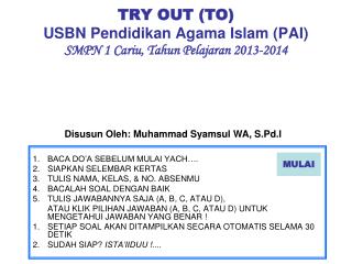 TRY OUT (TO) USBN Pendidikan Agama Islam (PAI) SMPN 1 Cariu , Tahun Pelajaran 201 3 -201 4