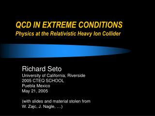 QCD IN EXTREME CONDITIONS Physics at the Relativistic Heavy Ion Collider