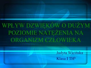 WPŁYW DZWIĘKÓW O DUŻYM POZIOMIE NATĘŻENIA NA ORGANIZM CZŁOWIEKA