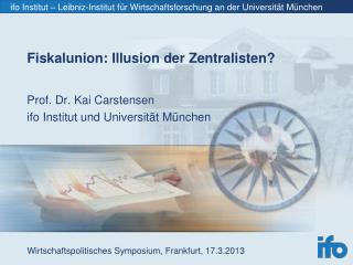 Prof. Dr. Kai Carstensen ifo Institut und Universität München