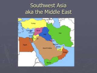 Southwest Asia aka the Middle East