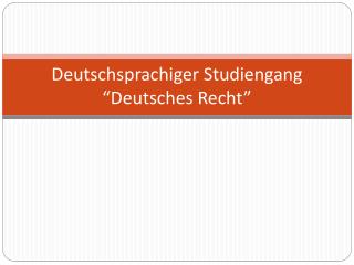 Deutschsprachiger Studiengang “Deutsches Recht”