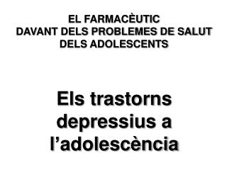 EL FARMACÈUTIC DAVANT DELS PROBLEMES DE SALUT DELS ADOLESCENTS