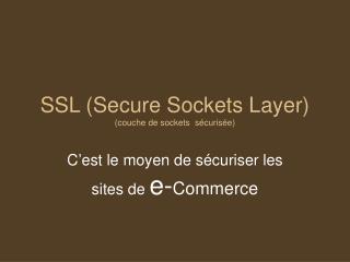 SSL (Secure Sockets Layer) (couche de sockets sécurisée)