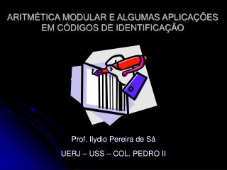 ARITMÉTICA MODULAR E ALGUMAS APLICAÇÕES EM CÓDIGOS DE IDENTIFICAÇÃO