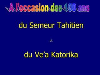 du Semeur Tahitien et du Ve’a Katorika