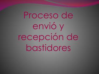 Proceso de envió y recepción de bastidores