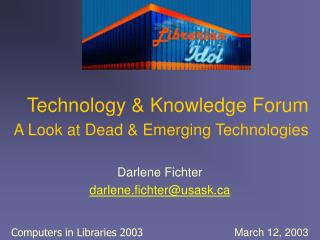 Technology &amp; Knowledge Forum A Look at Dead &amp; Emerging Technologies