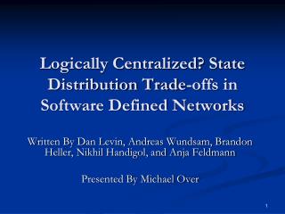 Logically Centralized? State Distribution Trade-offs in Software Defined Networks