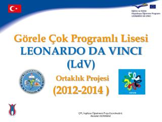 Görele Çok Programlı Lisesi LEONARDO DA VINCI ( LdV ) Ortaklık Projesi (2012-2014 )