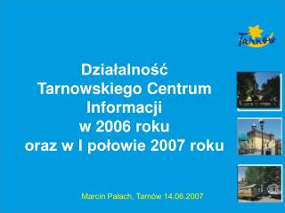Działalność Tarnowskiego Centrum Informacji w 2006 roku oraz w I połowie 2007 roku