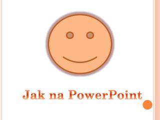 Jak na PowerPoint