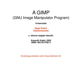 A GIMP (GNU Image Manipulator Program)