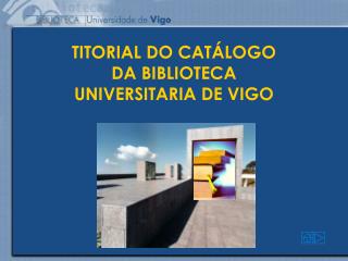 TITORIAL DO CATÁLOGO DA BIBLIOTECA UNIVERSITARIA DE VIGO